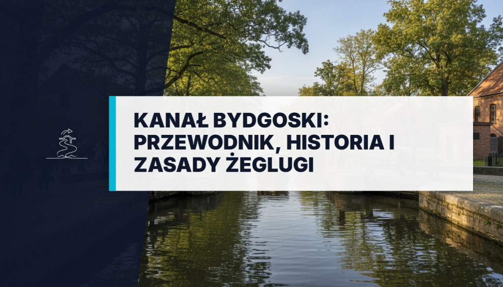 Kanał Bydgoski: Przewodnik, Historia i Zasady Żeglugi